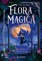 Flora Magica - 3. Die Macht der Weltenweide