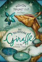 Die tollpatschige Giraffe und der schönste Traum der Welt